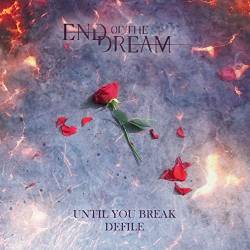 End Of The Dream : Until You Break & Defile